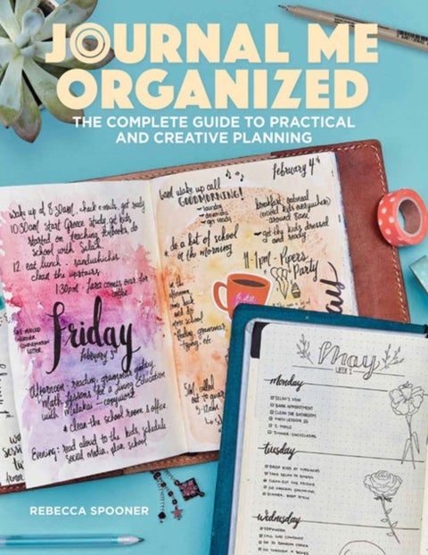 Journal Me Organized - The Complete Guide to Practical and Creative Planning