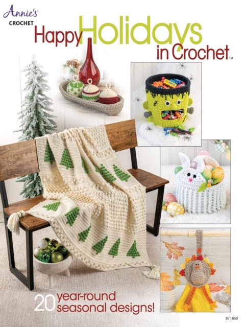 Happy Holidays in Crochet - 20 Year-Round Seasonal Designs