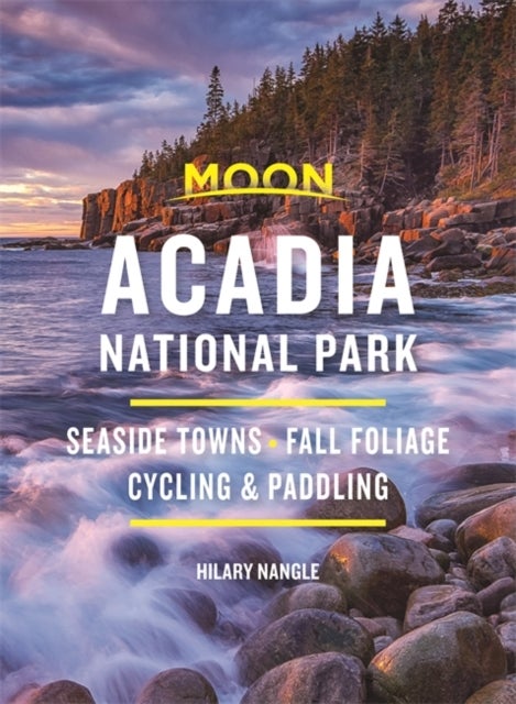 Moon Acadia National Park (Seventh Edition) - Seaside Towns, Fall Foliage, Cycling & Paddling