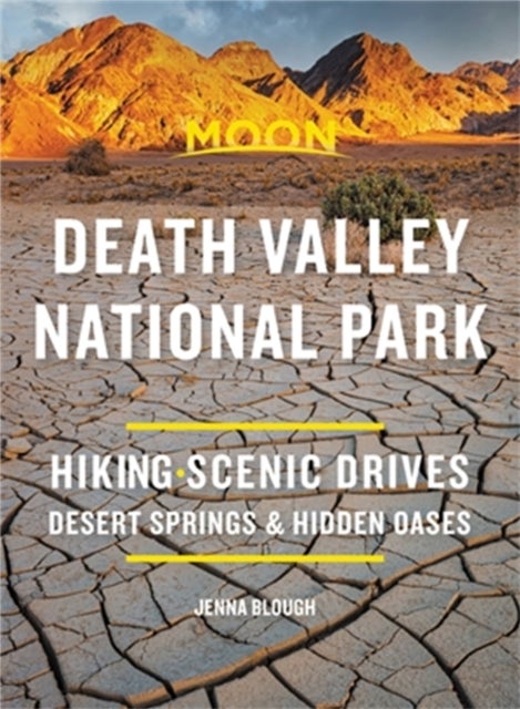 Moon Death Valley National Park (Third Edition) - Hiking, Scenic Drives, Desert Springs & Hidden Oases