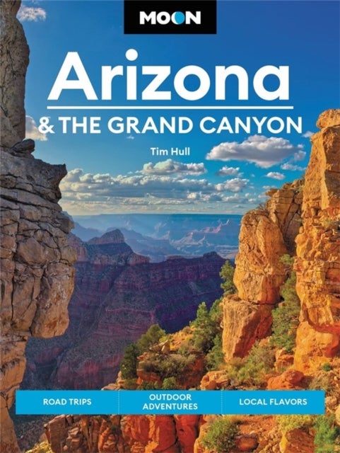 Moon Arizona & the Grand Canyon (Sixteenth Edition) - Road Trips, Outdoor Adventures, Local Flavors