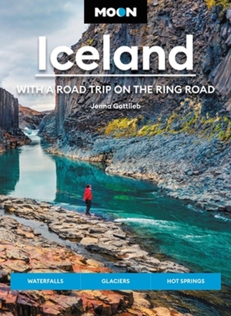 Moon Iceland: With a Road Trip on the Ring Road (Fourth Edition) - Waterfalls, Glaciers & Hot Springs