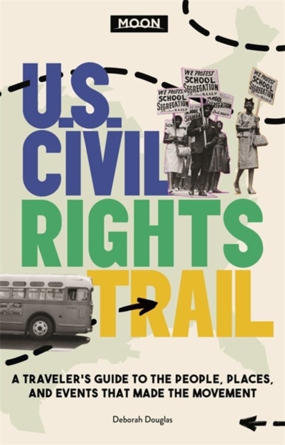 Moon U.S. Civil Rights Trail (First Edition) - A Traveler's Guide to the People, Places, and Events that Made the Movement