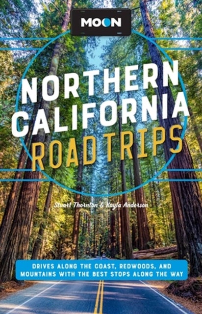 Moon Northern California Road Trip (Second Edition) - Drives along the Coast, Redwoods, and Mountains with the Best Stops along the Way
