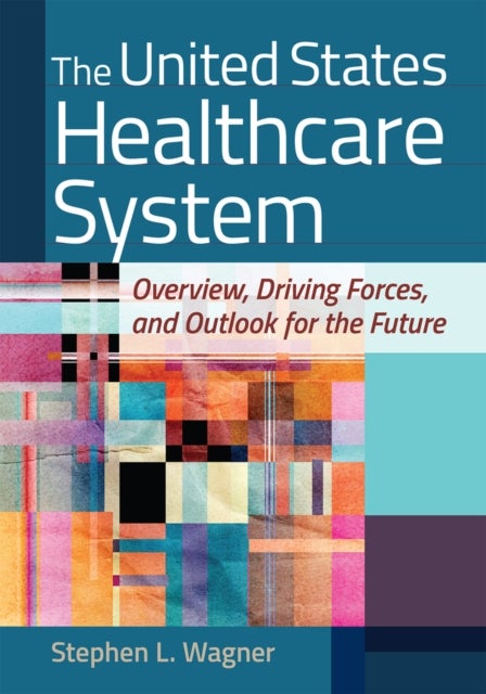 The United States Healthcare System - Overview, Driving Forces, and Outlook for the Future
