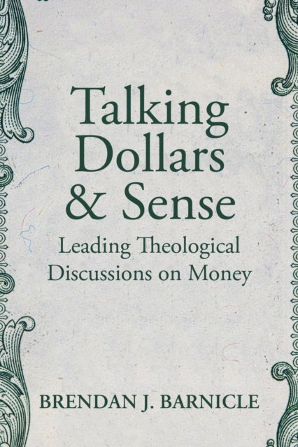 Talking Dollars and Sense - Leading Theological Discussions on Money