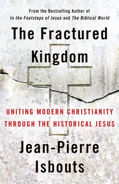 The Fractured Kingdom - Uniting Modern Christianity through the Historical Jesus