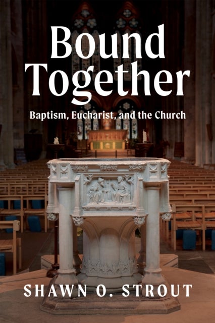 Bound Together - Baptism, Eucharist, and the Church