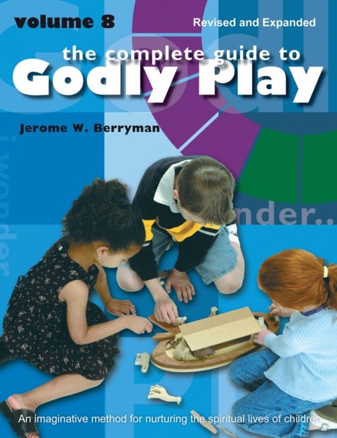 The Complete Guide to Godly Play - Revised and Expanded Volume 8
