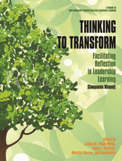 Thinking to Transform - Facilitating Reflection in Leadership Learning (Companion Manual)