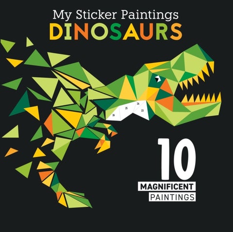 My Sticker Paintings: Dinosaurs - 10 Magnificent Paintings