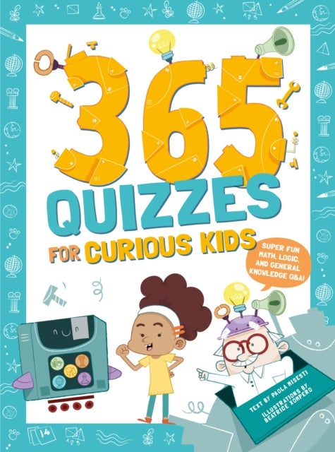 365 Quizzes for Curious Kids - Super Fun Math, Logic and General Knowledge Q&A