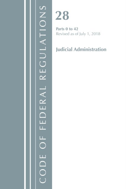 Bilde av Code Of Federal Regulations, Title 28 Judicial Administration 0-42, Revised As Of July 1, 2018 Av Office Of The Federal Register (u.s.)