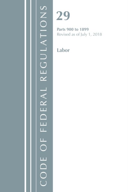 Bilde av Code Of Federal Regulations, Title 29 Labor/osha 900-1899, Revised As Of July 1, 2018 Av Office Of The Federal Register (u.s.)