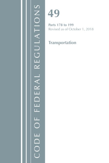 Bilde av Code Of Federal Regulations, Title 49 Transportation 178-199, Revised As Of October 1, 2018 Av Office Of The Federal Register (u.s.)