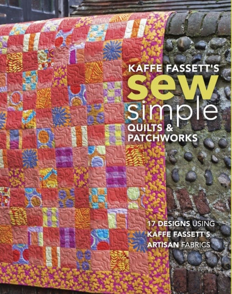 Kaffe Fassett's Sew Simple Quilts & Patchworks - 17 Designs Using Kaffe Fassett's Artisan Fabrics