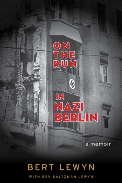 On the Run in Nazi Berlin - A Memoir