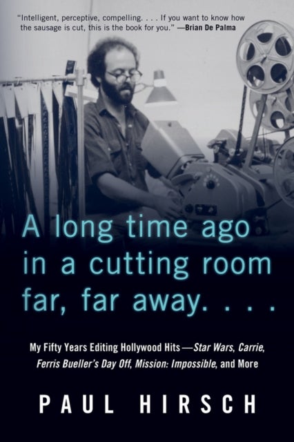A Long Time Ago in a Cutting Room Far, Far Away - My Fifty Years Editing Hollywood Hits-Star Wars, Carrie, Ferris Bueller's Day Off, Mission: Impossib