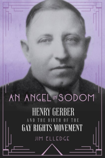 An Angel in Sodom - Henry Gerber and the Birth of the Gay Rights Movement