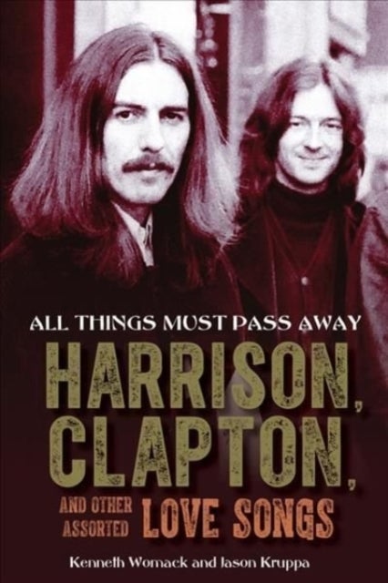 All Things Must Pass Away - Harrison, Clapton, and Other Assorted Love Songs