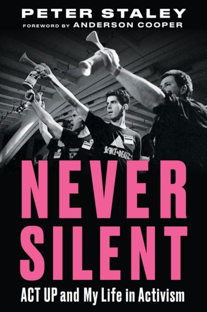 Never Silent - ACT UP and My Life in Activism