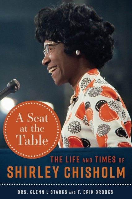 A Seat at the Table - The Life and Times of Shirley Chisholm