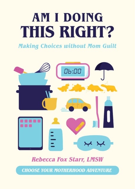 Am I Doing This Right? - Making Choices without Mom Guilt