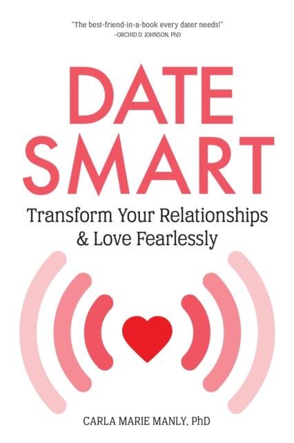 Date Smart - Transform Your Relationships and Love Fearlessly