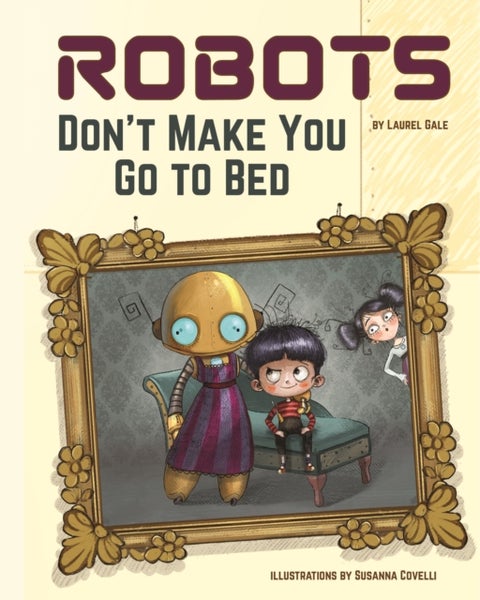 Robots Don't Make You Go to Bed - A Picture Book