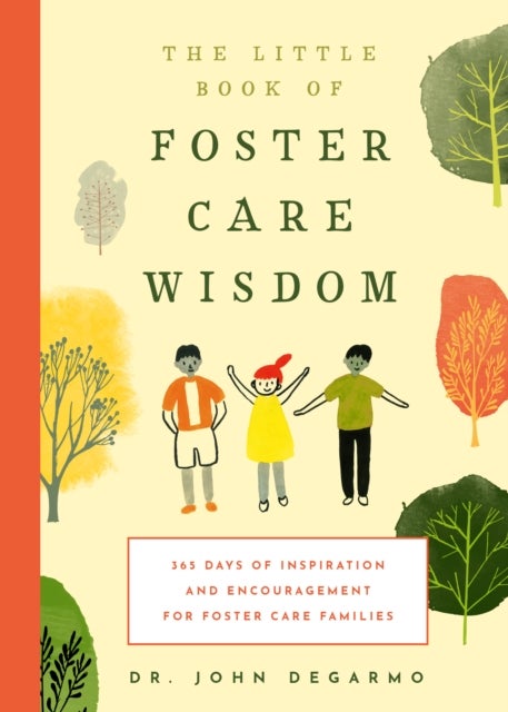 The Little Book of Foster Care Wisdom - 365 Days of Inspiration and Encouragement for Foster Care Families