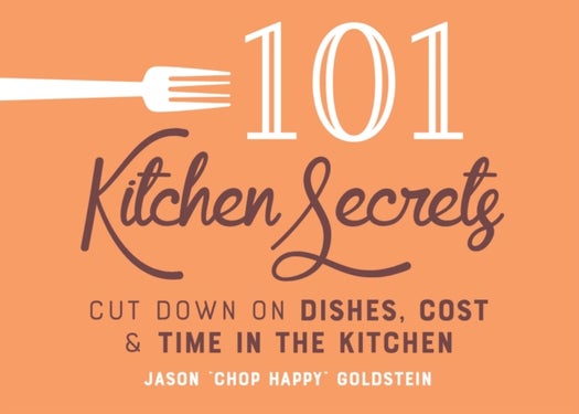 101 Kitchen Secrets - Cut Down on Dishes, Cost, and Time in the Kitchen
