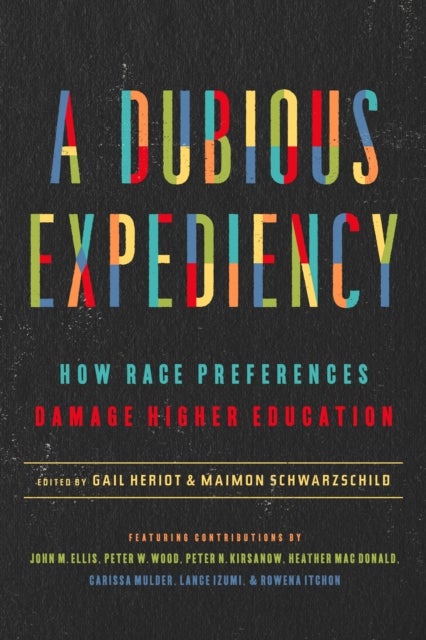 A Dubious Expediency - How Race Preferences Damage Higher Education