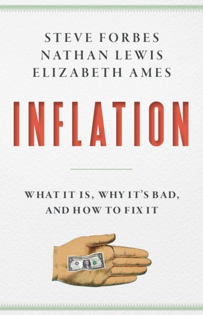 Inflation - What Is It? Why It's Bad-and How to Fix It