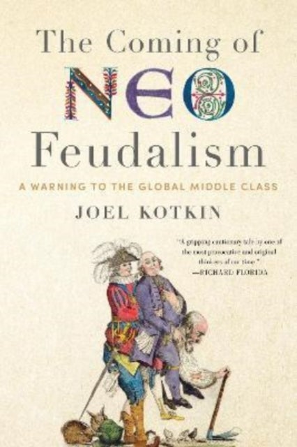 The Coming of Neo-Feudalism - A Warning to the Global Middle Class