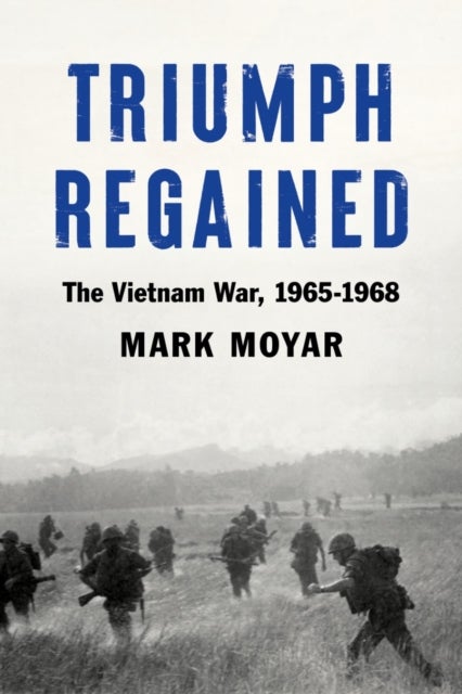 Triumph Regained - The Vietnam War, 1965-1968