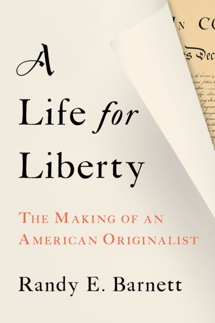 A Life for Liberty - The Making of an American Originalist