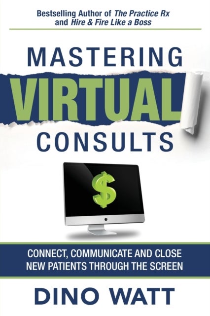 Mastering Virtual Consults - Connect, Communicate and Close New Patients Through the Screen