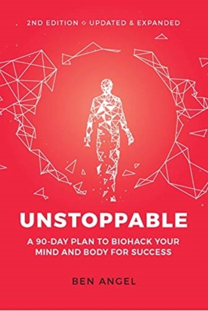Unstoppable - A 90-Day Plan to Biohack Your Mind and Body for Success