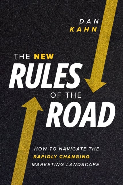 The New Rules of the Road - How to Navigate the Rapidly Changing Marketing Landscape