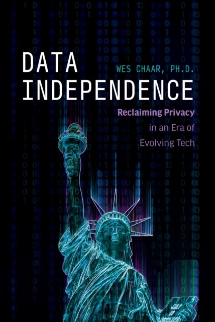 Data Independence - Reclaiming Privacy in an Era of Evolving Tech