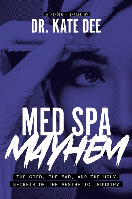 Med Spa Mayhem - The Good, the Bad, and the Ugly Secrets of the Aesthetic Industry