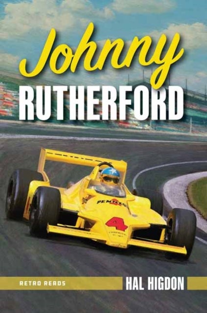 Johnny Rutherford - The Story of an Indy Champion