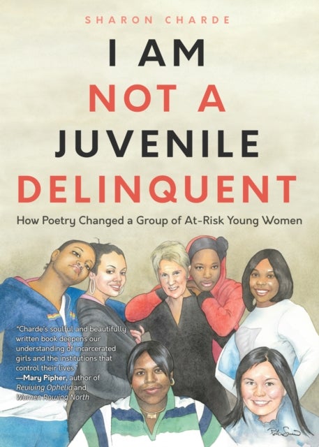 I Am Not a Juvenile Delinquent - How Poetry Changed a Group of At-Risk Young Women (Lessons in Rehabilitation and Letting It Go)