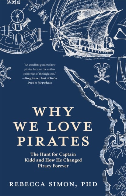 Why We Love Pirates - The Hunt for Captain Kidd and How He Changed Piracy Forever