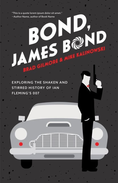 Bond, James Bond - Exploring the Shaken and Stirred History of Ian Fleming¿s 007