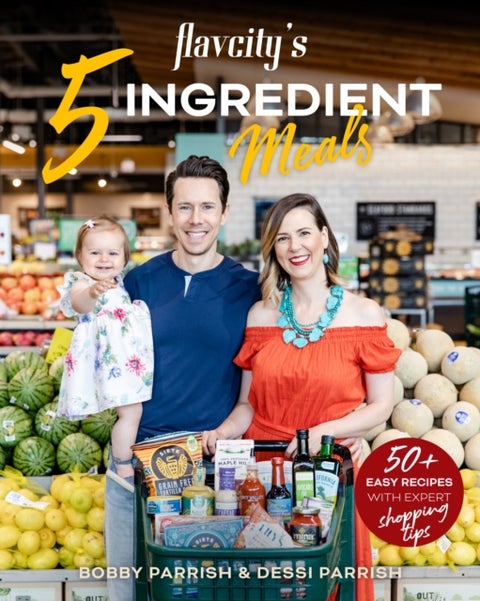 FlavCity's 5 Ingredient Meals - 50 Easy & Tasty Recipes Using the Best Ingredients from the Grocery Store