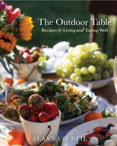 The Outdoor Table - Recipes for Living and Eating Well (The Basics of Entertaining Outdoors From Cooking Food to Tablese
