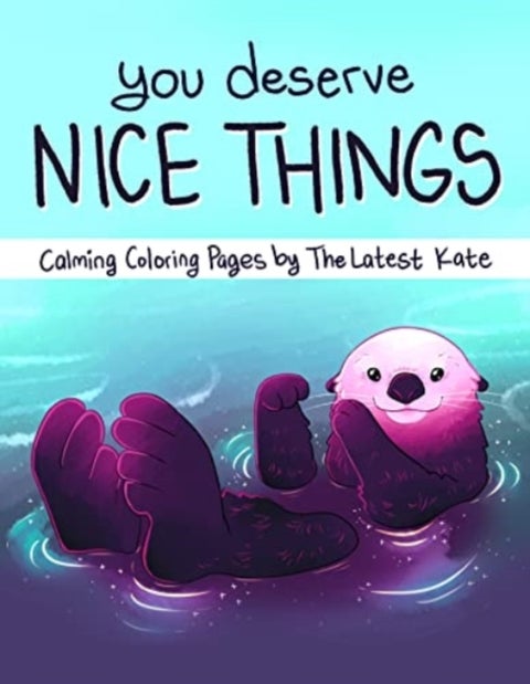 You Deserve Nice Things - Calming Coloring Pages by TheLatestKate (Art for Anxiety, Inspirational Coloring Book for Adults)