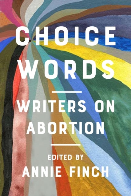Choice Words - Writers on Abortion