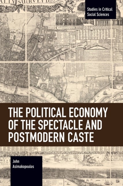 Bilde av The Political Economy Of The Spectacle And Postmodern Caste Av John Asimakopoulos
